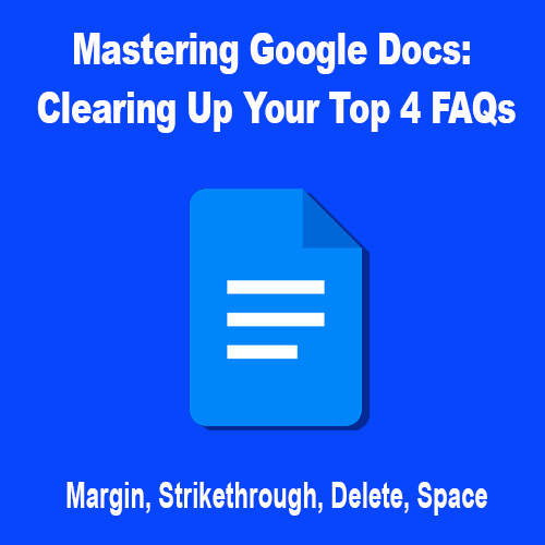 "Mastering Google Docs: Clearing Up Your Top 4 FAQs(2024)"